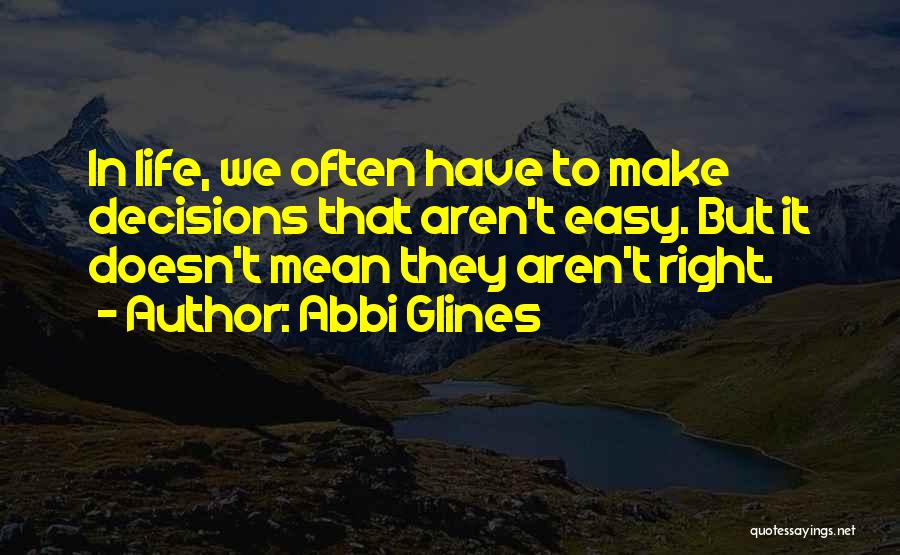 Right Decisions In Life Quotes By Abbi Glines