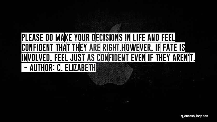 Right Decisions In Life Quotes By C. Elizabeth