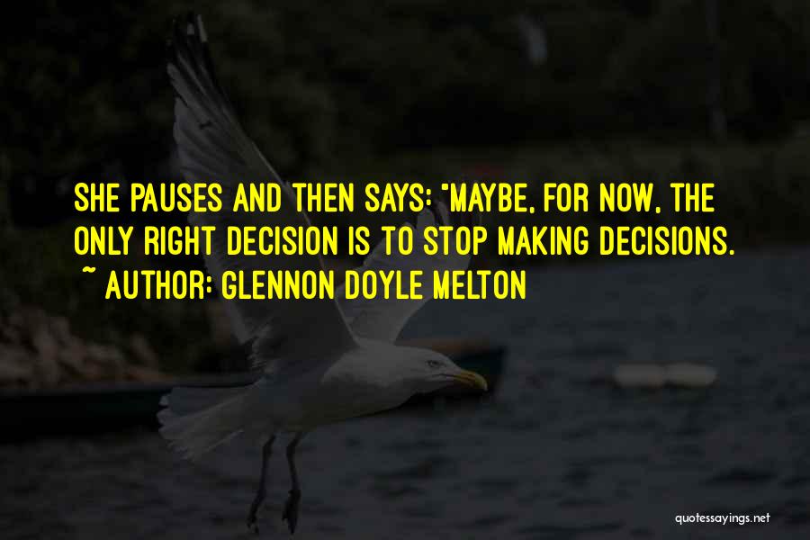 Right Decisions Quotes By Glennon Doyle Melton