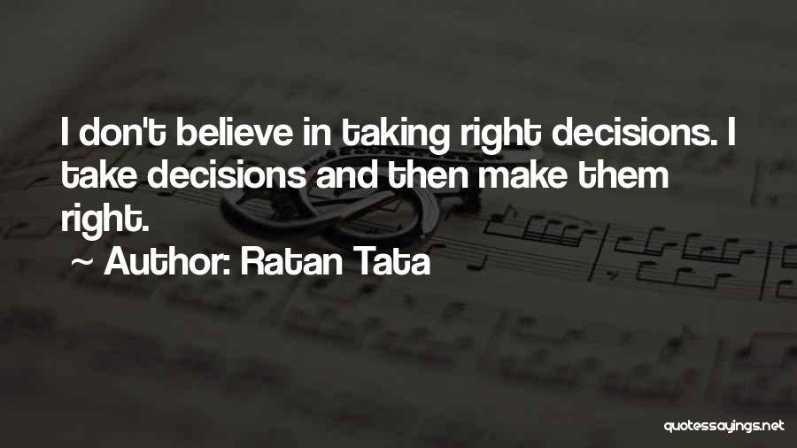 Right Decisions Quotes By Ratan Tata