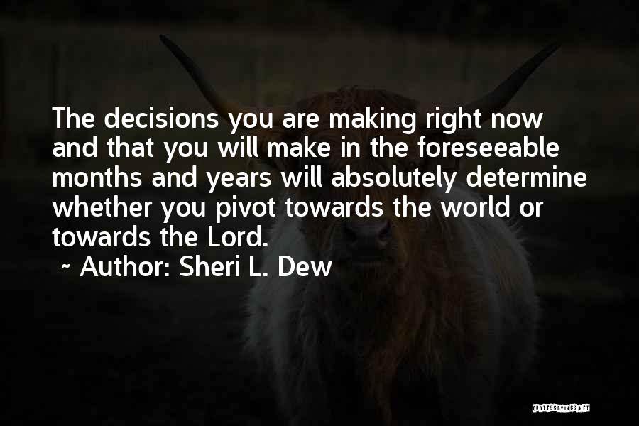 Right Decisions Quotes By Sheri L. Dew