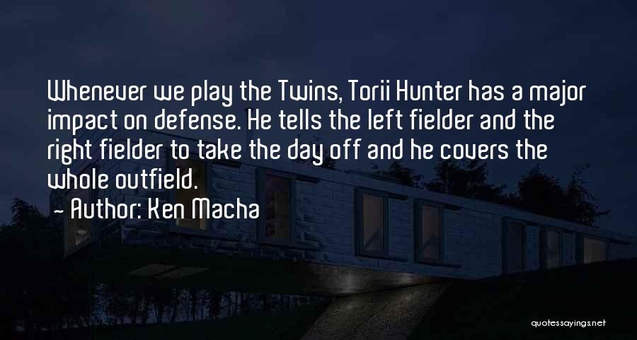 Right Fielder Quotes By Ken Macha