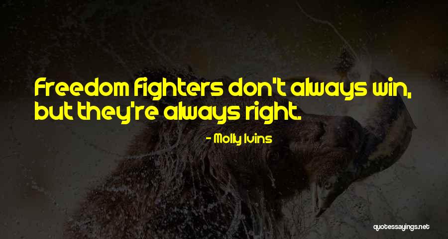 Right Fighters Quotes By Molly Ivins Right Fighters Quotes By Molly Ivins