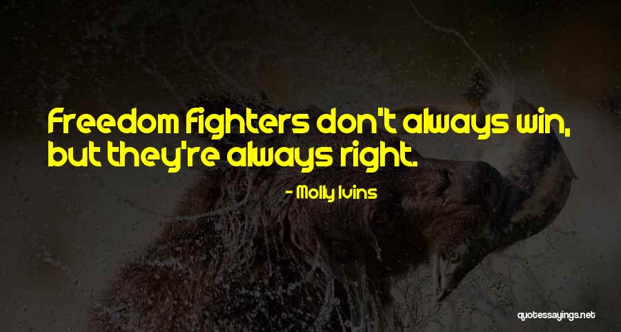 Right Fighters Quotes By Molly Ivins