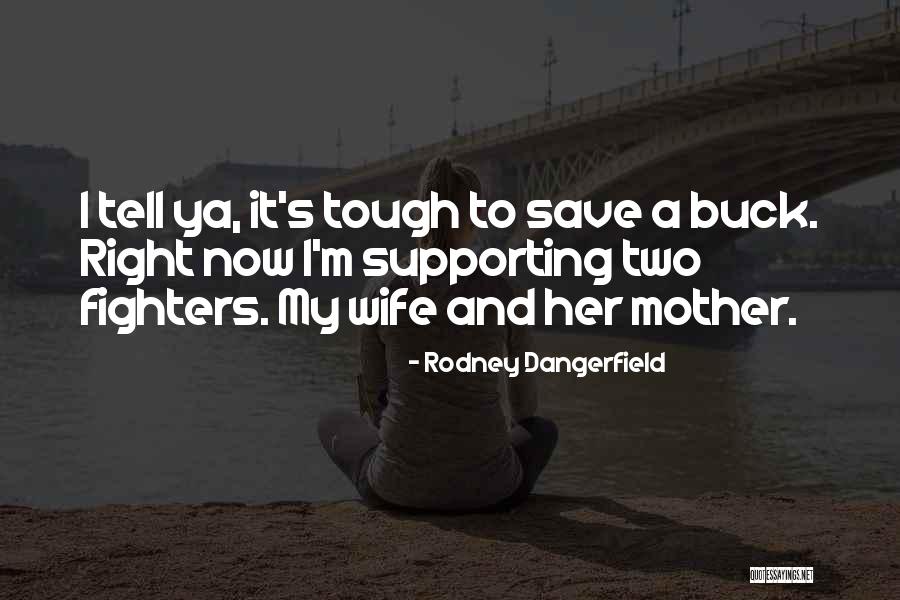 Right Fighters Quotes By Rodney Dangerfield Right Fighters Quotes By Rodney Dangerfield