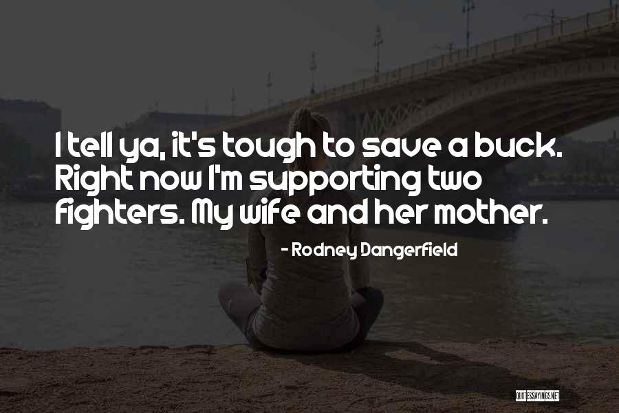 Right Fighters Quotes By Rodney Dangerfield