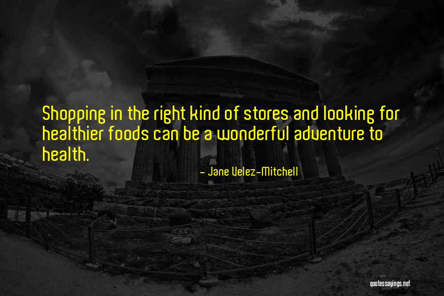 Right Foods Quotes By Jane Velez-Mitchell Right Foods Quotes By Jane Velez-Mitchell