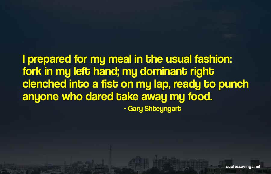 Right Fork Quotes By Gary Shteyngart Right Fork Quotes By Gary Shteyngart