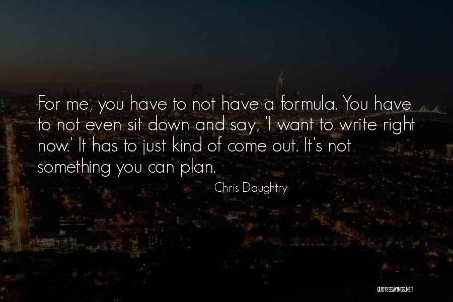 Right Formula Quotes By Chris Daughtry Right Formula Quotes By Chris Daughtry