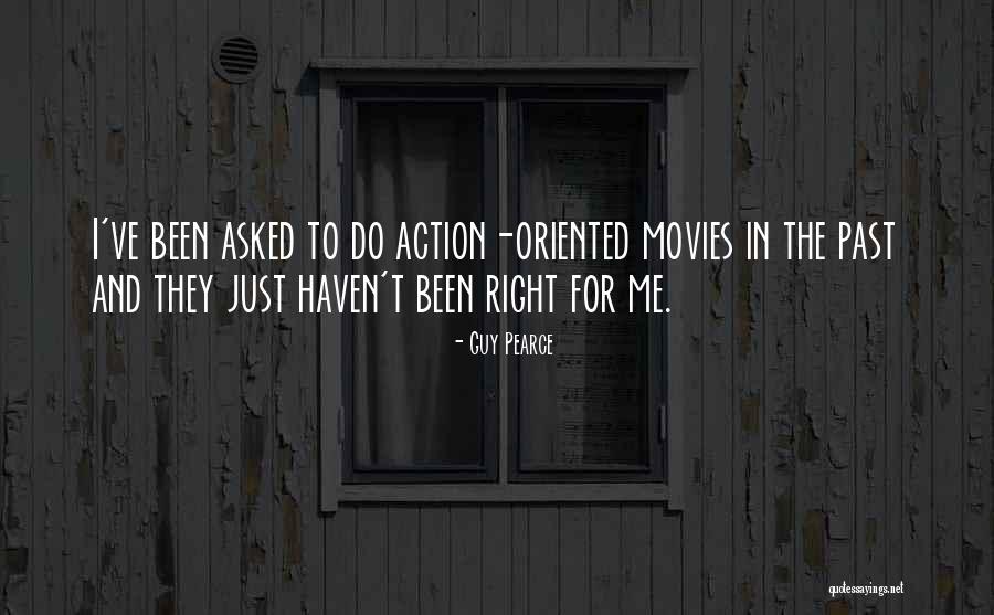 Right Guy Quotes By Guy Pearce Right Guy Quotes By Guy Pearce
