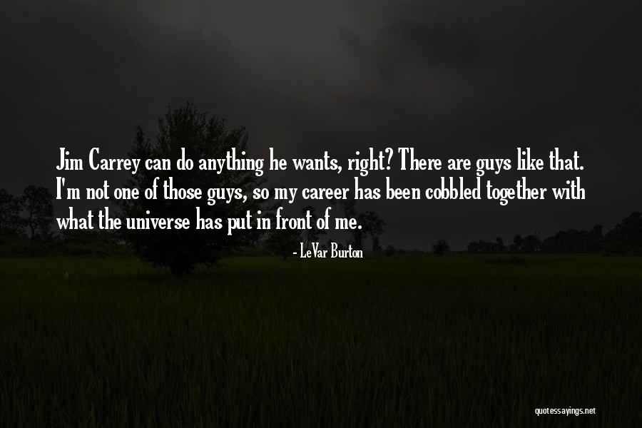 Right Guy Quotes By LeVar Burton Right Guy Quotes By LeVar Burton