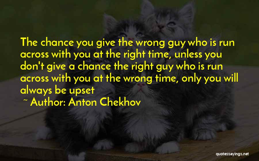 Right Guy Right Time Quotes By Anton Chekhov