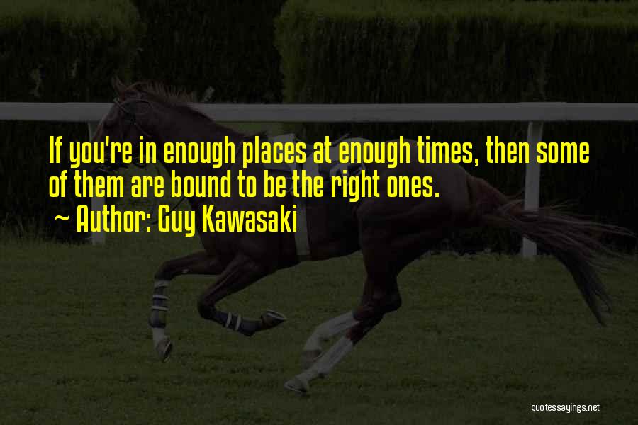 Right Guy Right Time Quotes By Guy Kawasaki