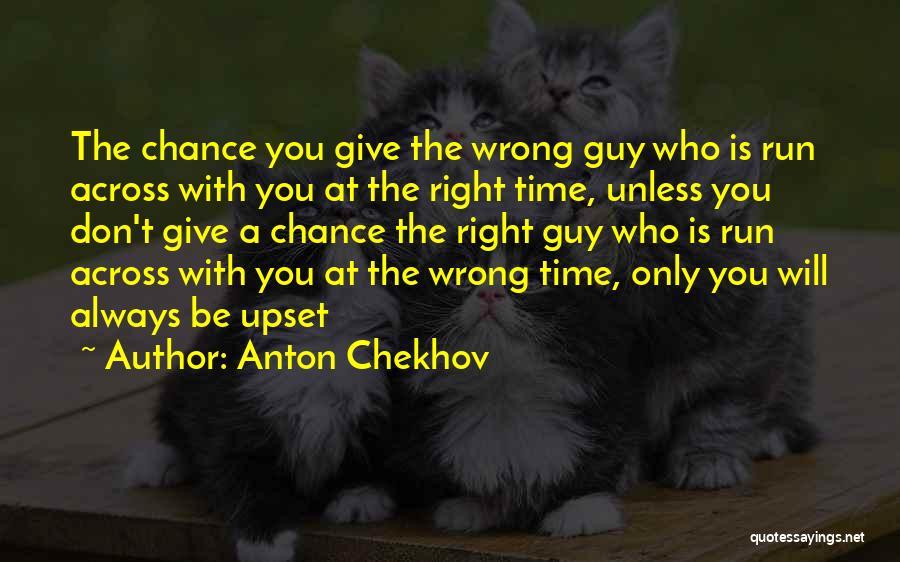 Right Guy Wrong Time Quotes By Anton Chekhov