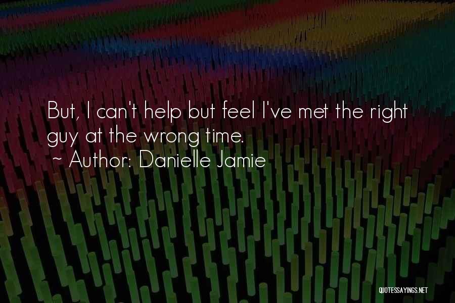 Right Guy Wrong Time Quotes By Danielle Jamie