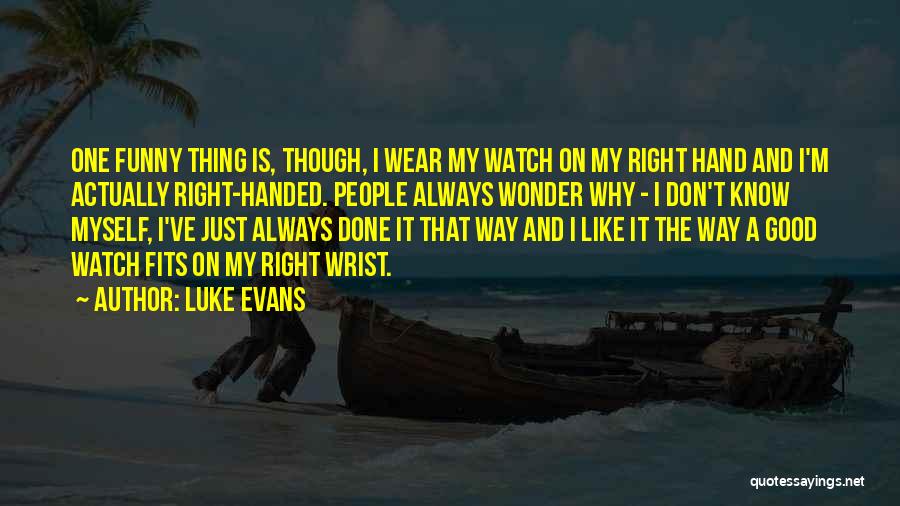 Right Handed Quotes By Luke Evans