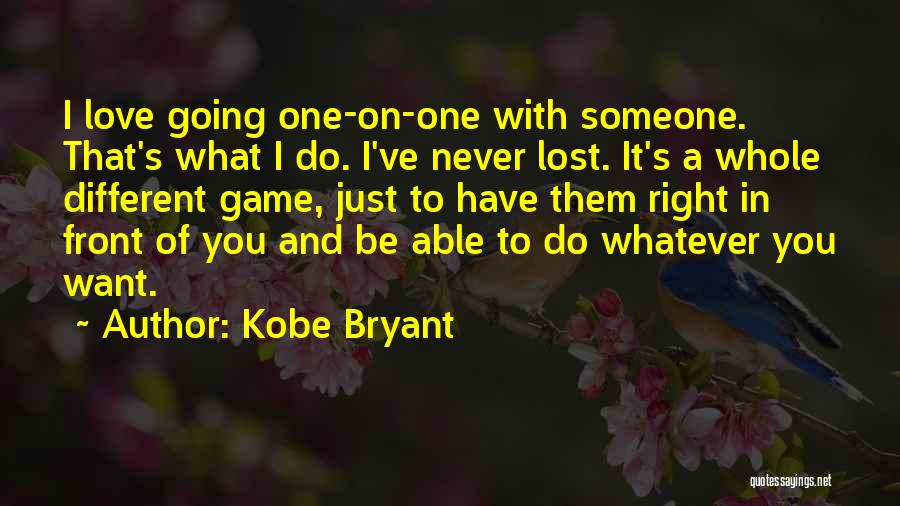 Right In Front Of You Love Quotes By Kobe Bryant