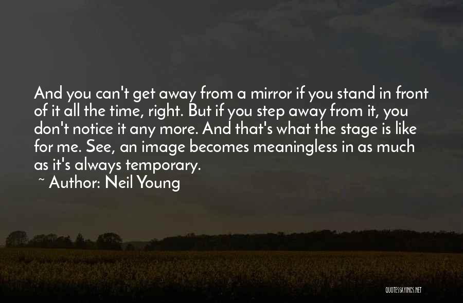 Right In Front Of You Quotes By Neil Young