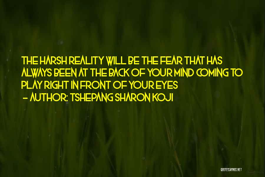 Right In Front Of Your Eyes Quotes By Tshepang Sharon Koji