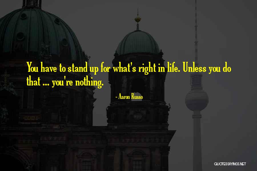 Right In Life Quotes By Aaron Russo Right In Life Quotes By Aaron Russo