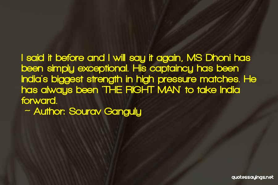 Right Man Quotes By Sourav Ganguly