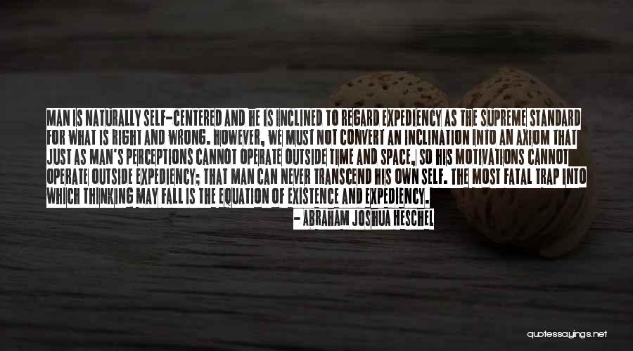 Right Man Wrong Time Quotes By Abraham Joshua Heschel Right Man Wrong Time Quotes By Abraham Joshua Heschel
