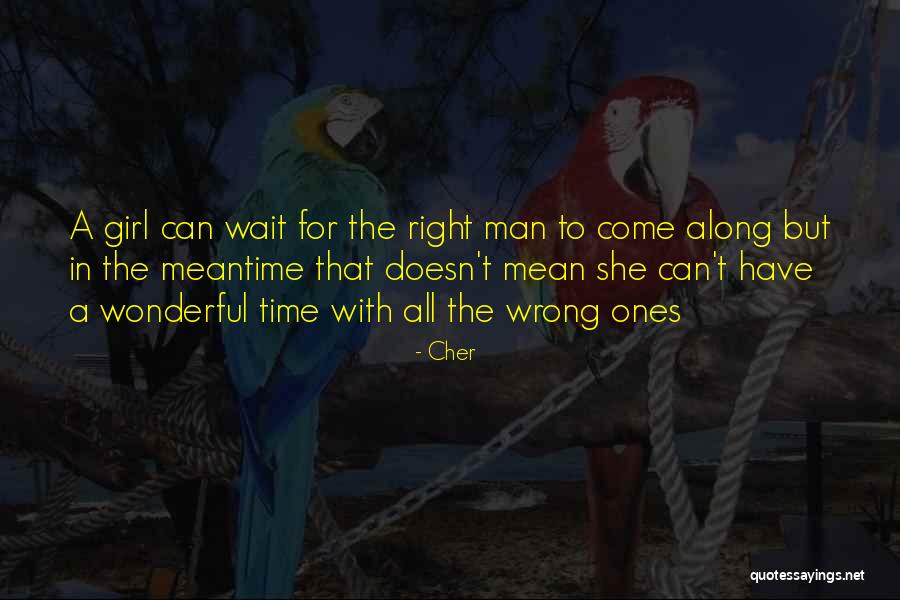 Right Man Wrong Time Quotes By Cher Right Man Wrong Time Quotes By Cher