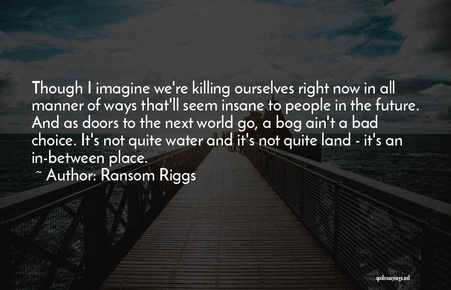 Right Manner Quotes By Ransom Riggs