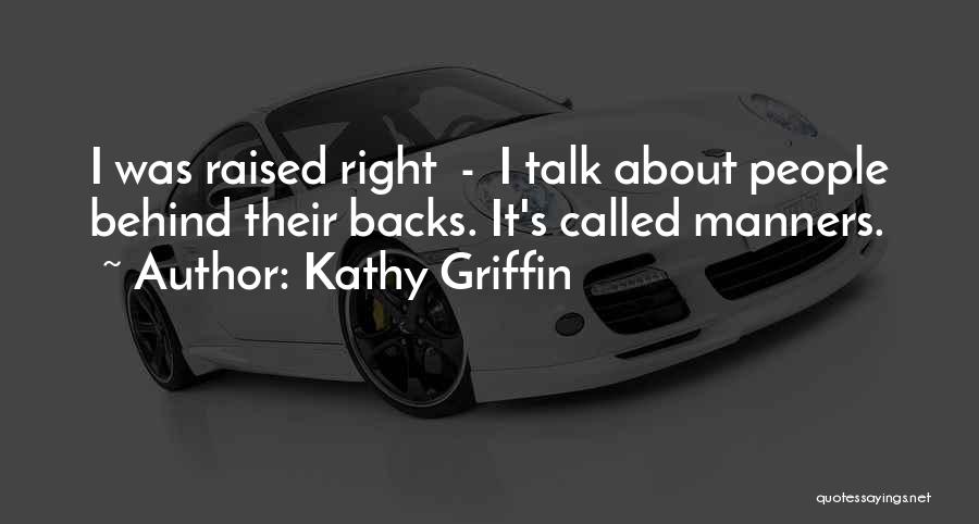 Right Manners Quotes By Kathy Griffin