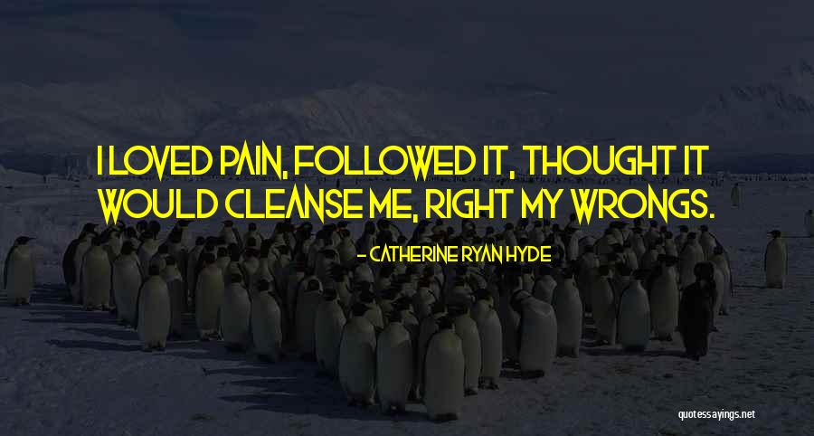 Right My Wrongs Quotes By Catherine Ryan Hyde Right My Wrongs Quotes By Catherine Ryan Hyde