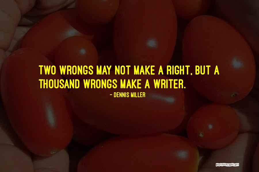 Right My Wrongs Quotes By Dennis Miller Right My Wrongs Quotes By Dennis Miller