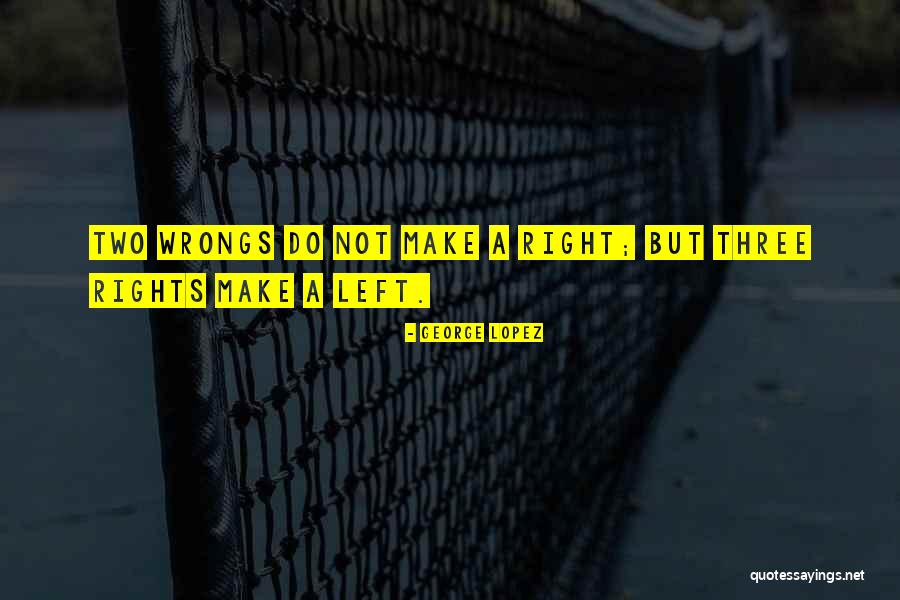 Right My Wrongs Quotes By George Lopez Right My Wrongs Quotes By George Lopez