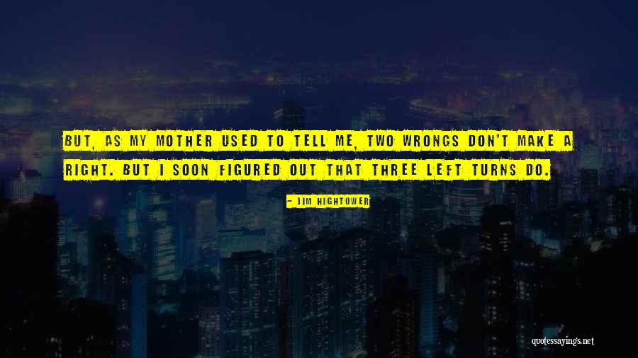 Right My Wrongs Quotes By Jim Hightower Right My Wrongs Quotes By Jim Hightower