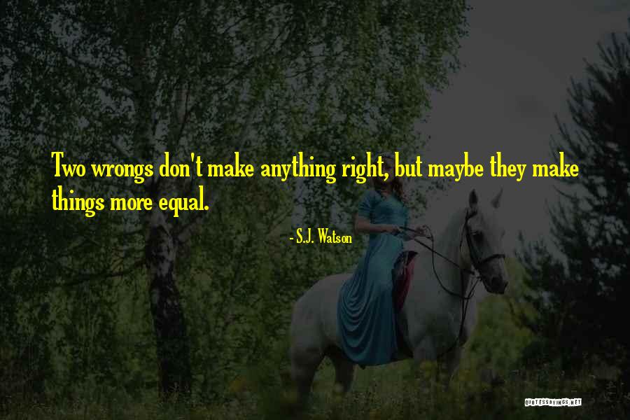 Right My Wrongs Quotes By S.J. Watson Right My Wrongs Quotes By S.J. Watson