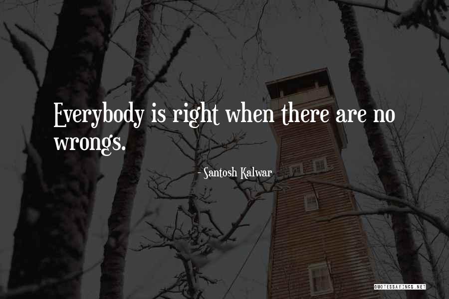 Right My Wrongs Quotes By Santosh Kalwar Right My Wrongs Quotes By Santosh Kalwar