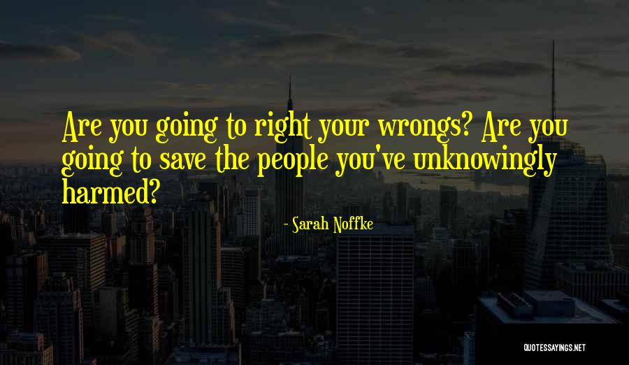 Right My Wrongs Quotes By Sarah Noffke Right My Wrongs Quotes By Sarah Noffke