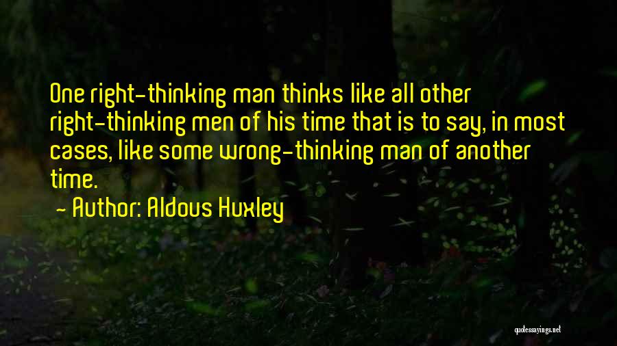 Right One Wrong Time Quotes By Aldous Huxley