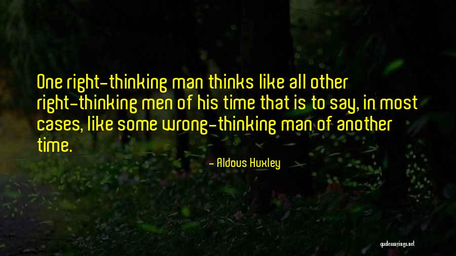 Right One Wrong Time Quotes By Aldous Huxley