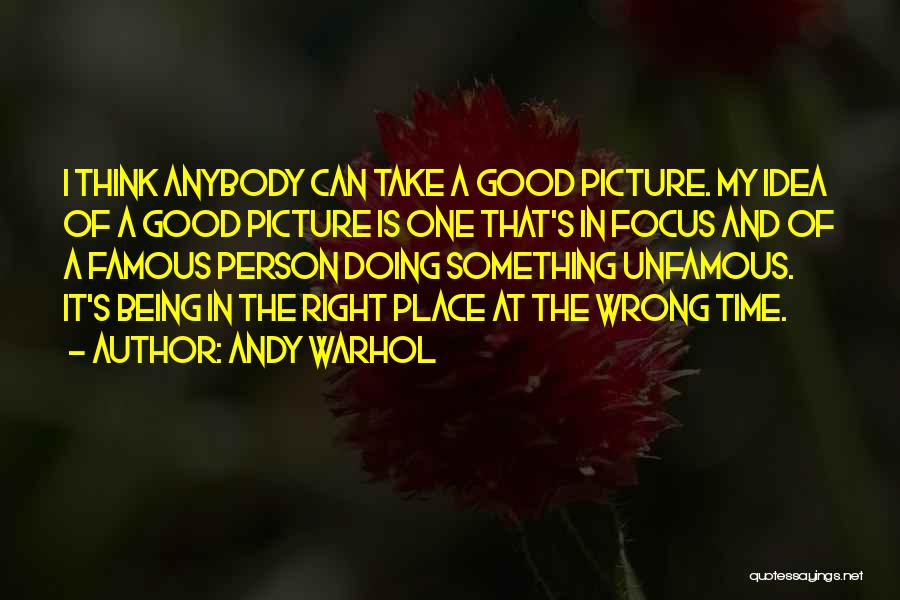 Right One Wrong Time Quotes By Andy Warhol