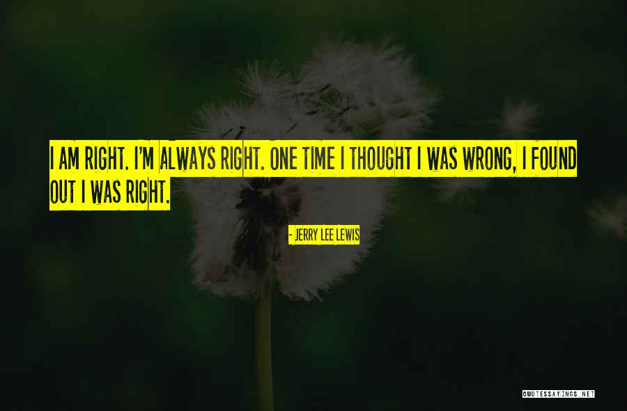 Right One Wrong Time Quotes By Jerry Lee Lewis