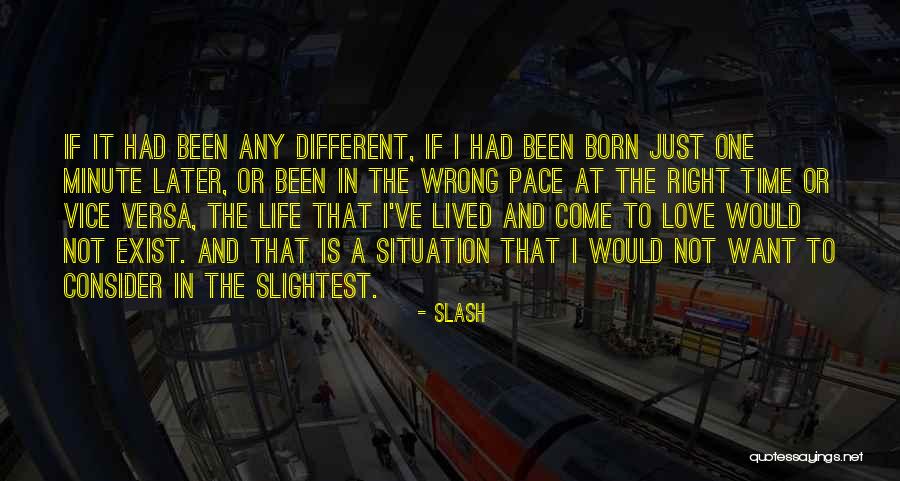 Right One Wrong Time Quotes By Slash