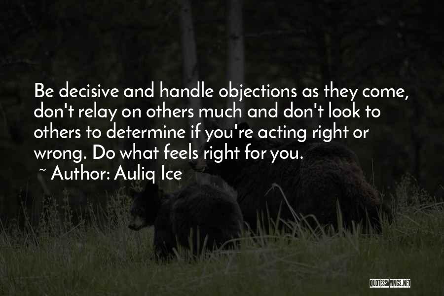 Right Or Wrong Decision Quotes By Auliq Ice