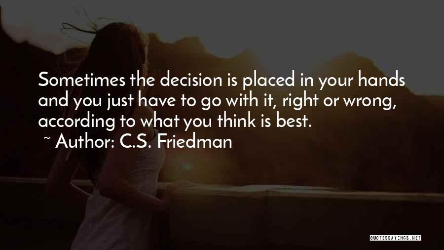 Right Or Wrong Decision Quotes By C.S. Friedman