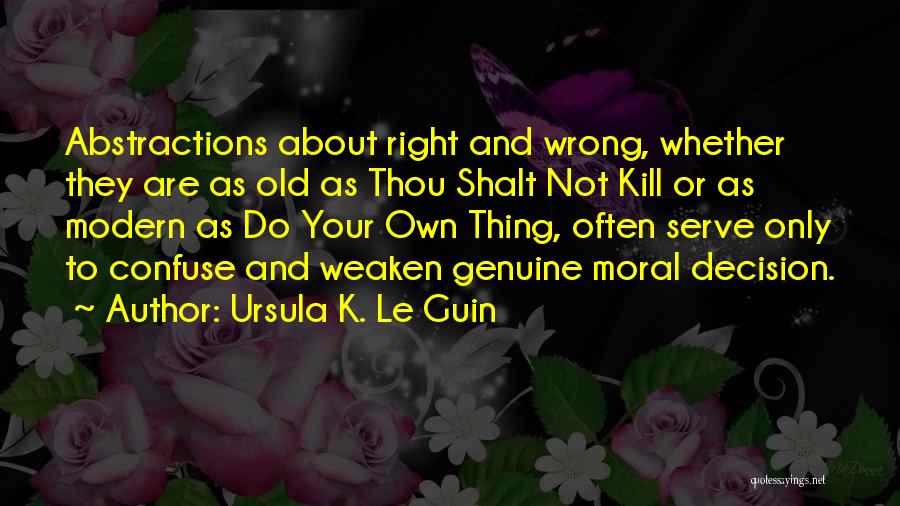 Right Or Wrong Decision Quotes By Ursula K. Le Guin