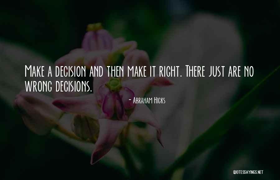 Right Or Wrong Make A Decision Quotes By Abraham Hicks Right Or Wrong Make A Decision Quotes By Abraham Hicks
