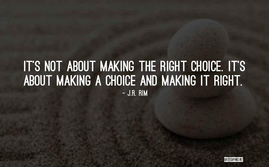 Right Or Wrong Make A Decision Quotes By J.R. Rim Right Or Wrong Make A Decision Quotes By J.R. Rim