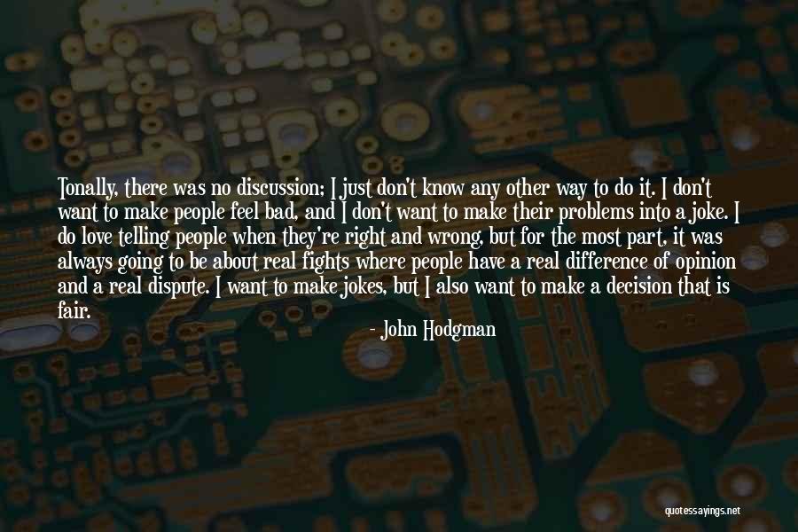 Right Or Wrong Make A Decision Quotes By John Hodgman Right Or Wrong Make A Decision Quotes By John Hodgman