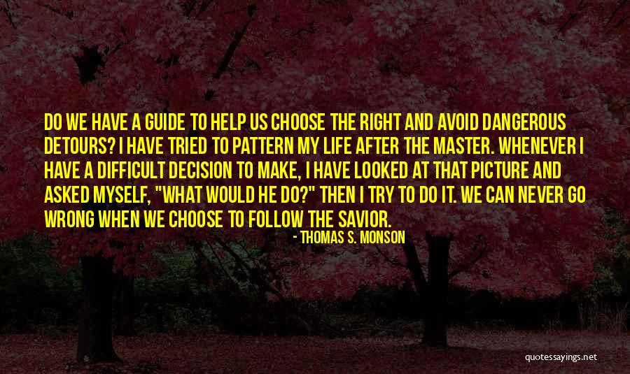 Right Or Wrong Make A Decision Quotes By Thomas S. Monson Right Or Wrong Make A Decision Quotes By Thomas S. Monson
