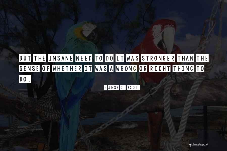 Right Or Wrong Quotes By Jess C. Scott Right Or Wrong Quotes By Jess C. Scott