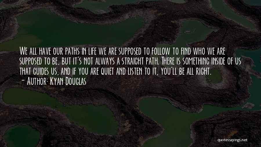 Right Path In Life Quotes By Kyan Douglas